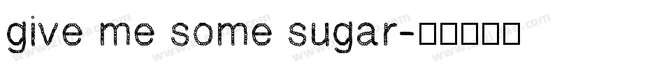 give me some sugar字体转换